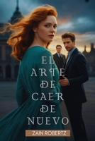 El Arte de Caer de Nuevo: Un Romance Prohibido de Segunda Oportunidad (Spanish Edition) B0FPMC5LCW Book Cover