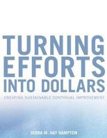 Turning Efforts Into Dollars: Creating a Change Ready Organization 1489524142 Book Cover