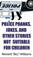 Police Pranks, Jokes, and Other Stories Not Suitable For Children 1947521276 Book Cover