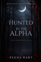 Hunted by the Alpha (BOOK 2) SPECIAL BLACK INTERIOR EDITION: A Mate Hunted by the Moon (The Moonbound Alpha Series) B0HDQ4L4VY Book Cover