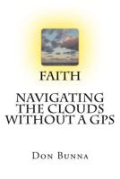 Faith Navigating The Clouds Without a GPS: Faith 1481116657 Book Cover