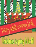 Funny Adult Coloring Book: Perfect Gift For Christmas With Hilarious Quotes 1691640336 Book Cover