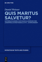 Quis Maritus Salvetur?: Untersuchungen Zur Radikalisierung Des Jungfraulichkeitsideals Im 4. Jahrhundert 3110460084 Book Cover