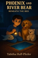 Phoenix and River Bear: Beneath the Bed B0GMYD7MJT Book Cover