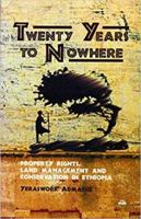 Twenty Years to Nowhere: Property Rights, Land Management and Conservation in Ethiopia 1569020612 Book Cover