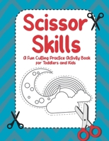 Scissor Skills: A Fun Cutting Practice Activity Book for Toddlers and Kids, 27 Pages of Fun Animals, Shapes and Patterns to Color Cut and Paste B08XRZLG1Y Book Cover