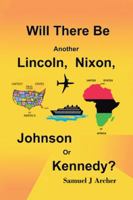 Will There Be Another Lincoln, Nixon, Johnson or Kennedy? 1524650145 Book Cover