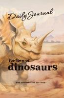 For Love of Dinosaurs - Daily Journal B0FJ1TGBPZ Book Cover