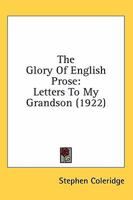The Glory of English Prose: Letters to My Grandson 1511539313 Book Cover