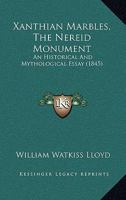 Xanthian Marbles, the Nereid Monument: An Historical and Mythological Essay 1279812826 Book Cover