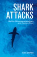 Shark Attacks: Myths, Misunderstandings and Human Fear 1486307353 Book Cover