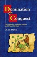 Domination and Conquest: The Experience of Ireland, Scotland and Wales, 1100 - 1300 (The Wiles Lectures) 0521380693 Book Cover