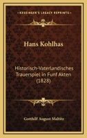 Hans Kohlhas: Historisch-Vaterlandisches Trauerspiel in Funf Akten (1828) 1161004211 Book Cover