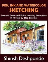 Pen, Ink and Watercolor Sketching: Learn to Draw and Paint Stunning Illustrations in 10 Step-by-Step Exercises 9353919177 Book Cover