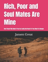 Rich, Poor and Soul Mates Are Mine: Don't Read This Book If You Cry Easily But Read It If You Want To Change B0F4XG8HBP Book Cover