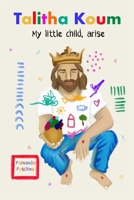 TALITHA KOUM - My little child, arise.: A journey of inner healing to overcome the ego, heal your wounds, and reclaim your identity as a daughter of God. B0GLP5633P Book Cover