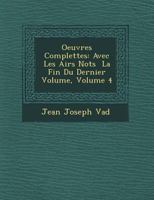 Oeuvres Complettes: Avec Les Airs Not S La Fin Du Dernier Volume, Volume 4 1249775620 Book Cover