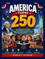 AMERICA TURNS 250: A KID'S GUIDE TO 250 YEARS OF HEROES, MILESTONES AND AMERICAN PRIDE FOR THE SEMIQUINCENTENNIAL 1776-2026 B0HBLDZMHW Book Cover