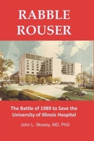 Rabble Rouser: The Battle of 1989 to Save the University of Illinois Hospital B0GW2TY1FK Book Cover