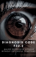 Diagnosis code F32.2: Major depressive episode without psychotic symptoms 3756294633 Book Cover