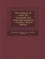 The Analysis of Water for Household and Municipal Purposes 1357745044 Book Cover