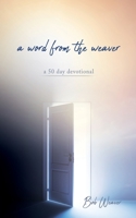 A word from the weaver: a 50 day devotional 1662835167 Book Cover