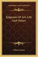 Epigrams of Art, Life, and Nature 1428617868 Book Cover