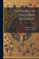 The Works of President Edwards ..; Volume 7 102180391X Book Cover