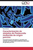 Caracterización de aislados de Pasteurella multocida de origen porcino: Caracterización fenotípica y genética de aislados de Pasteurella multocida obtenidos de ganado porcino 384434991X Book Cover