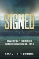 Signed: Ironwill Football's Recruiting Guide for Canadian Highschool Football Players 0228882125 Book Cover