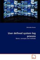 User defined system log process: Basics, concepts and methods 3639236270 Book Cover