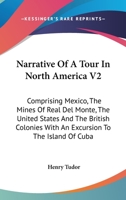 Narrative Of A Tour In North America V2: Comprising Mexico, The Mines Of Real Del Monte, The United States And The British Colonies With An Excursion To The Island Of Cuba 1163127574 Book Cover