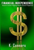 Financial Independence: 3 Books in 1 - "Passive Income", "Flipping Houses", and "Rental Properties" 1546613692 Book Cover