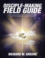 Disciple-Making Field Guide: A Comprehensive Guide For Multiplying Spirit-Led Disciples In Every Nation B0H9P2PB55 Book Cover