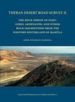 Theban Desert Road Survey II: The Rock Shrine of Pahu, Gebel Akhenaton, and Other Rock Inscriptions from the Western Hinterland of Qamula 0974002607 Book Cover