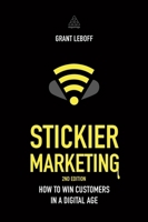 Stickier Marketing: How to Win Customers in a Digital Age 0749471085 Book Cover