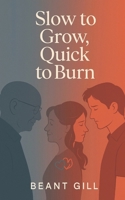 Slow To Grow,Quick To Burn B0F8KFD3X8 Book Cover