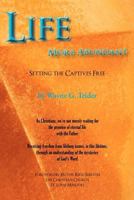 Life More Abundant: Setting the Captives Free 1461024641 Book Cover