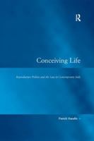Conceiving Life: Reproductive Politics and the Law in Contemporary Italy 1138266930 Book Cover