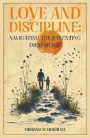 Love and Discipline: Navigating the Parenting Dichotomy 1965678599 Book Cover