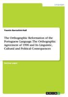The Orthographic Reformation of the Portuguese Language. The Orthographic Agreement of 1990 and Its Linguistic, Cultural and Political Consequences 366819761X Book Cover