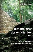 dimensionen der wirklichkeit - teil 2: die praxis des nagual-schamanismus 3962400087 Book Cover