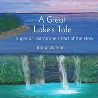A Great Lake's Tale: Superior Learns She's Part of the Flow B0BNCGHJC2 Book Cover