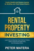 Rental Property Investing: Create Wealth and Passive Income Building your Real Estate Empire. Learn how to Maximize your profit Finding Deals, Financing the Right Way, and Managing Wisely. 8831351435 Book Cover