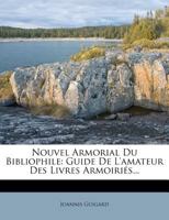 Nouvel Armorial Du Bibliophile: Guide De L'amateur Des Livres Armoiriés... 127171504X Book Cover