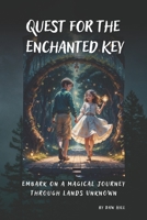 Quest for the Enchanted Key.: Embark on a Magical Journey Through Lands Unknown. B0CGTS5WH7 Book Cover
