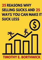 25 reasons why selling sucks and 25 ways you can make it suck less 0359839827 Book Cover