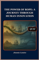 The Power of Rope: A Journey Through Human Innovation (HISTORY SET B) B0FP4QXRYR Book Cover