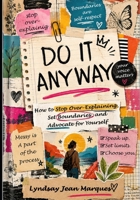 Do It Anyway: How to Stop Over-Explaining, Set Boundaries, and Advocate for Yourself B0H57BWBV2 Book Cover