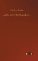 A Little Girl in Old Philadelphia 1516901312 Book Cover